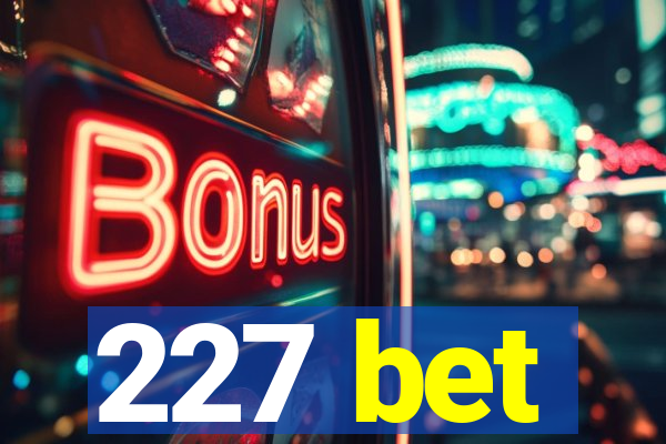 227 bet